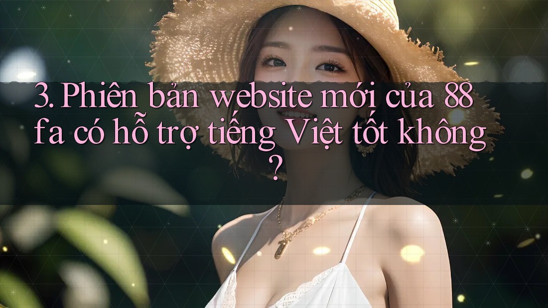 3. Phiên bản website mới của 88fa có hỗ trợ tiếng Việt tốt không?