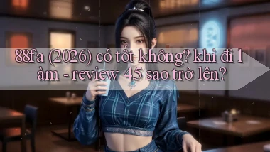 88fa (2026) có tốt không khi đi làm   review 4.5 sao trở lên