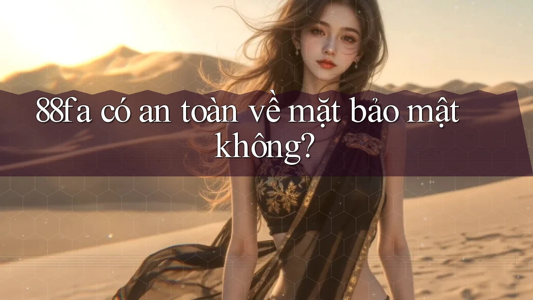 88fa có an toàn về mặt bảo mật không?
