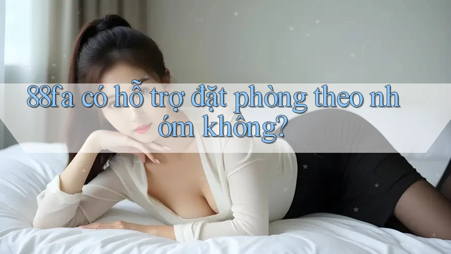 88fa có hỗ trợ đặt phòng theo nhóm không?