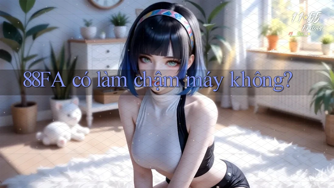88fa có làm chậm máy không? 88fa có làm chậm máy không?