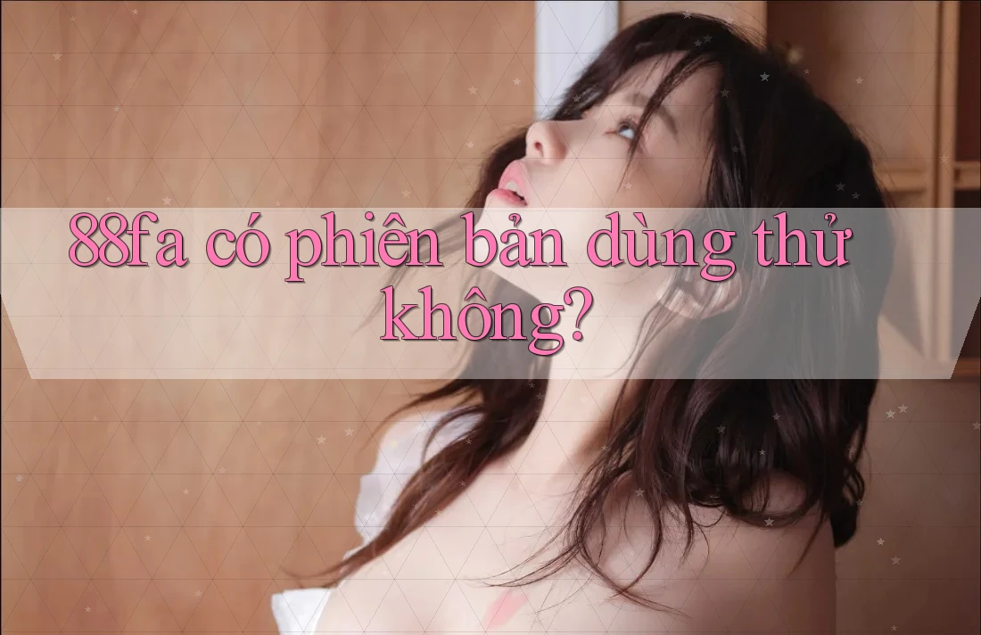 88fa có phiên bản dùng thử không?