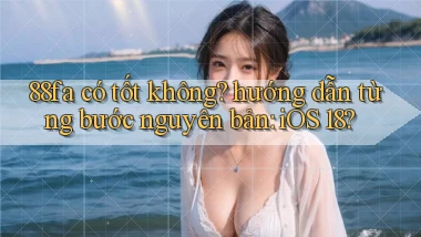 88fa có tốt không hướng dẫn từng bước nguyên bản iOS 18