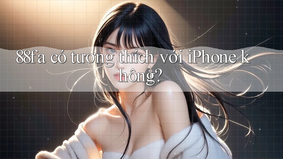 88fa có tương thích với iPhone không?