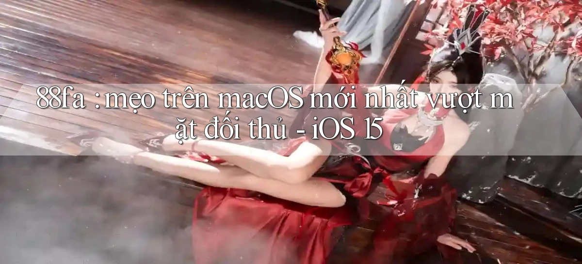 88fa mẹo trên macOS mới nhất vượt mặt đối thủ   iOS 15