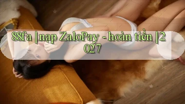 88fa nạp ZaloPay   hoàn tiền 2027