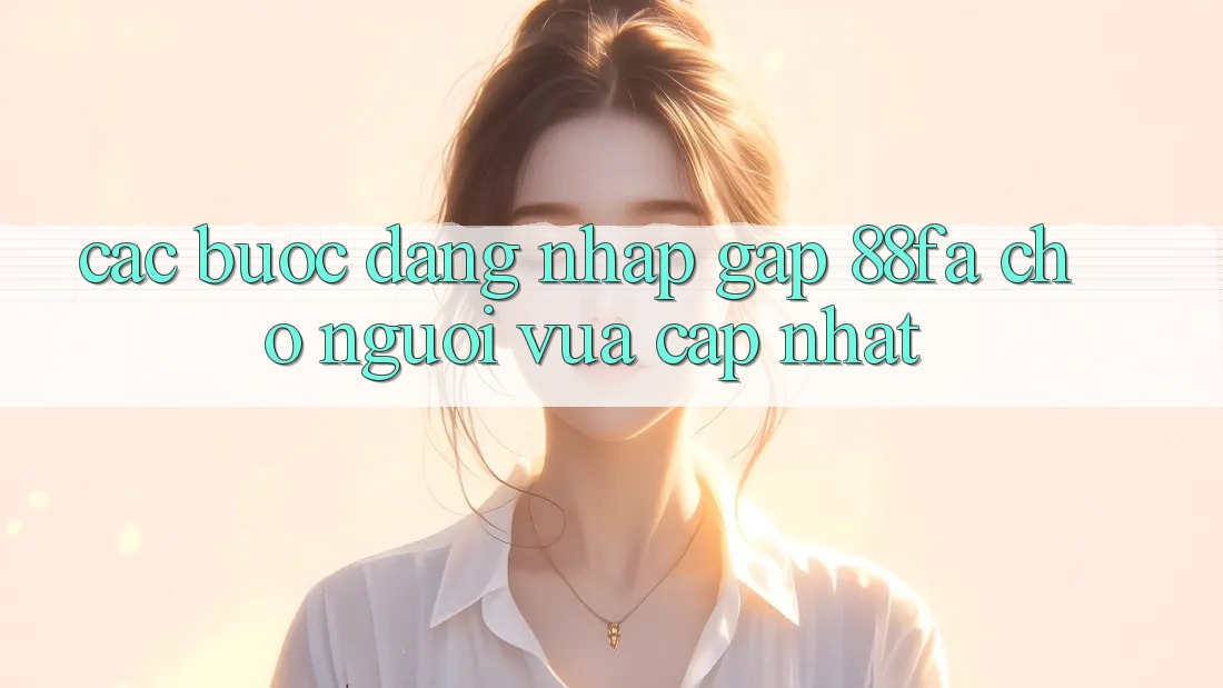 Các bước Đăng nhập Gấp 88fa Cho Người Vừa cập nhật