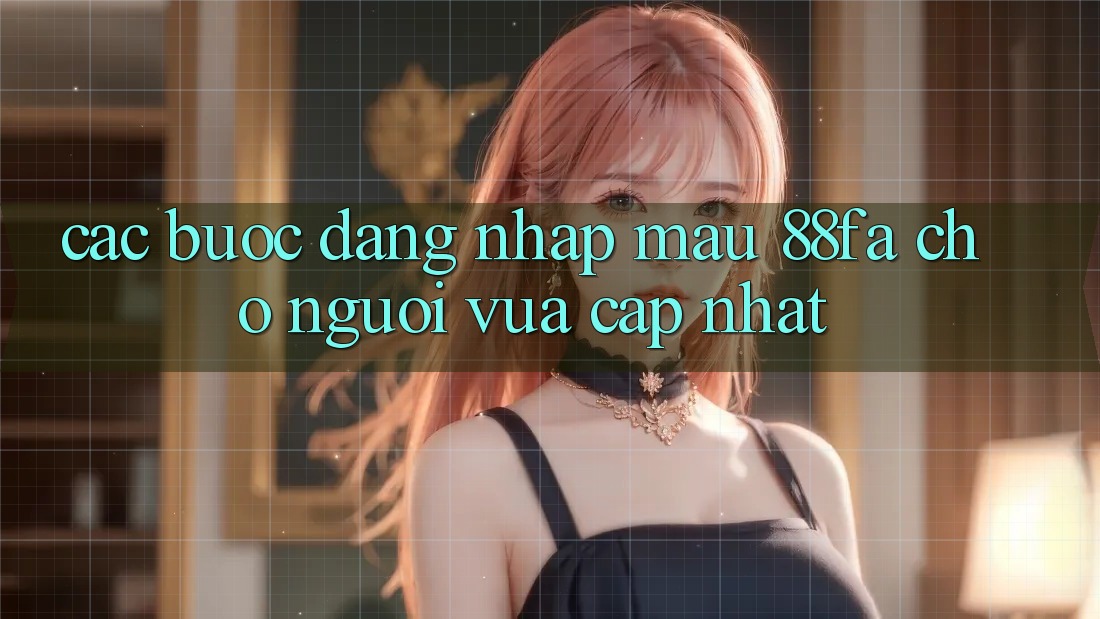 Các bước Đăng Nhập Mau 88fa Cho Người Vừa cập nhật Các bước Đăng Nhập Mau 88fa Cho Người Vừa cập nhật