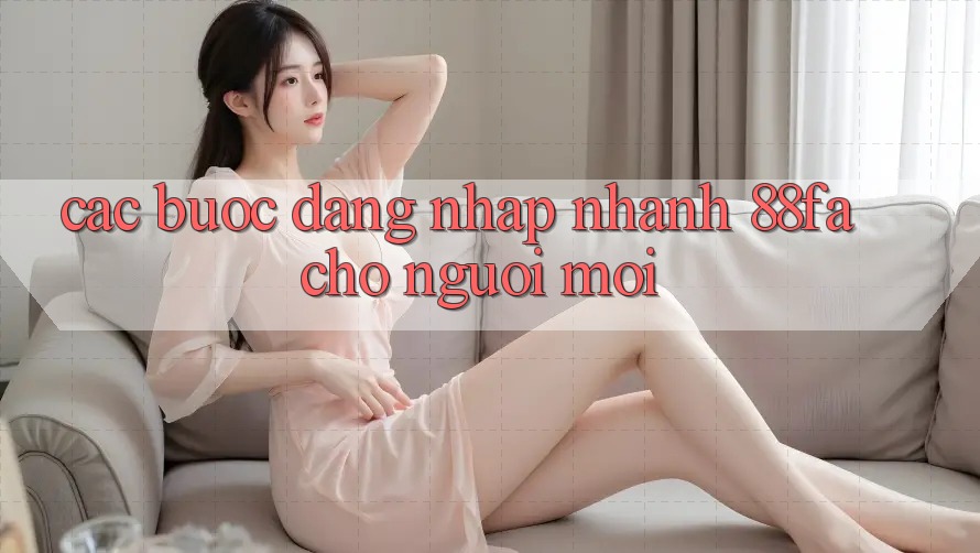 Các bước Đăng Nhập Nhanh 88fa Cho Người Mới