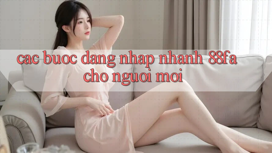 Các bước Đăng Nhập Nhanh 88fa Cho Người Mới