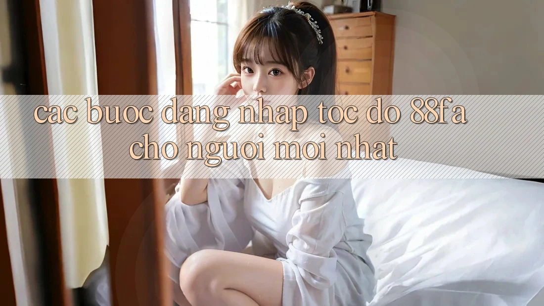 Các bước Đăng Nhập Tốc độ 88fa Cho Người Mới nhất