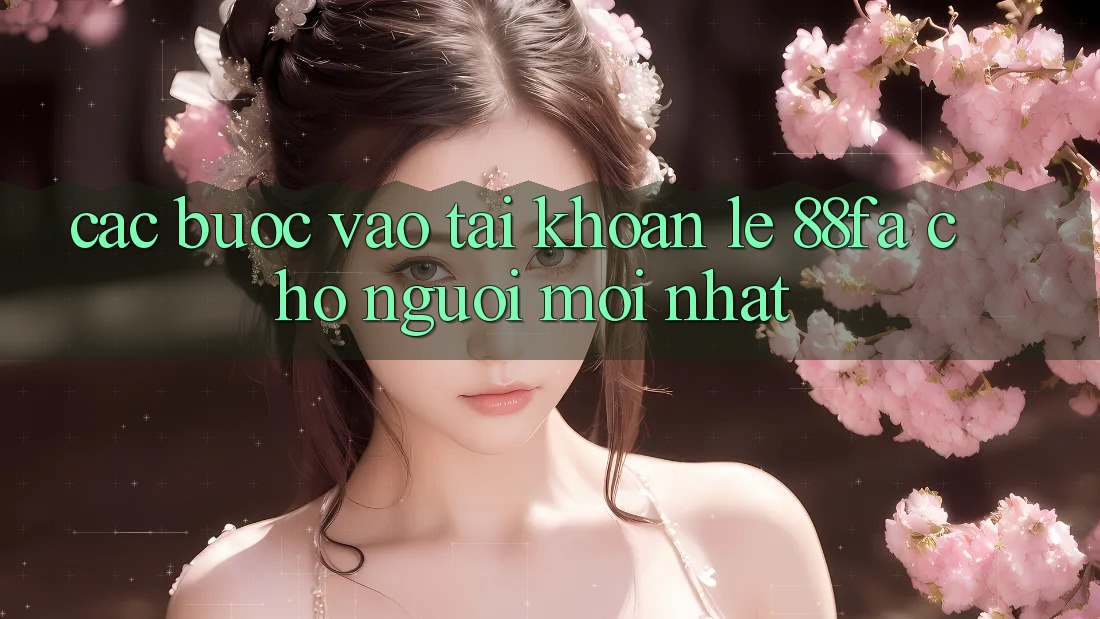 Các bước Vào tài khoản Lẹ 88fa Cho Người Mới nhất
