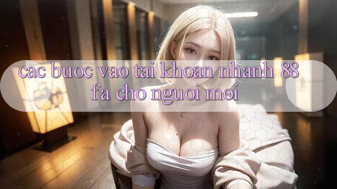 Các bước Vào tài khoản Nhanh 88fa Cho Người Mới