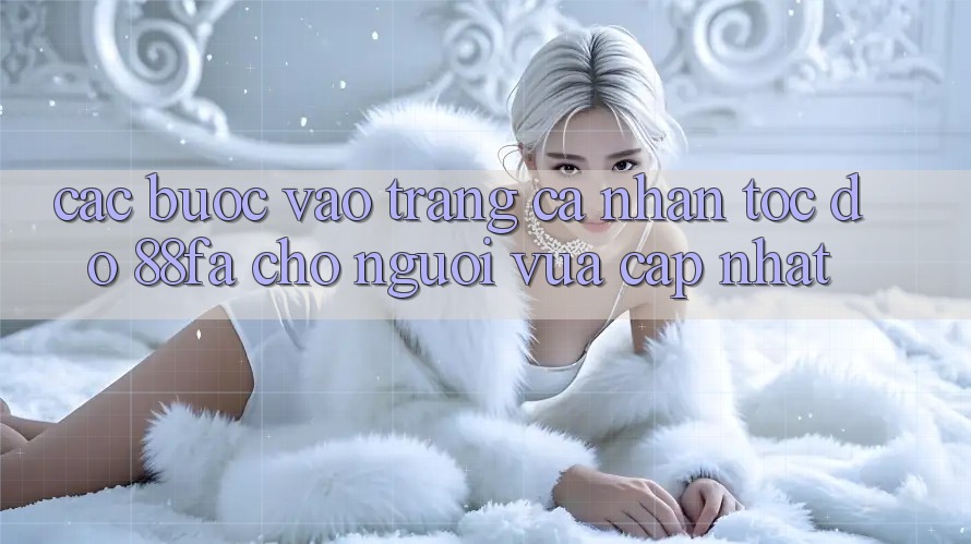 Các bước Vào trang cá nhân Tốc độ 88fa Cho Người Vừa cập nhật