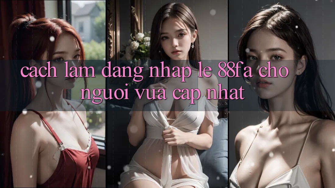 Cách làm Đăng Nhập Lẹ 88fa Cho Người Vừa cập nhật