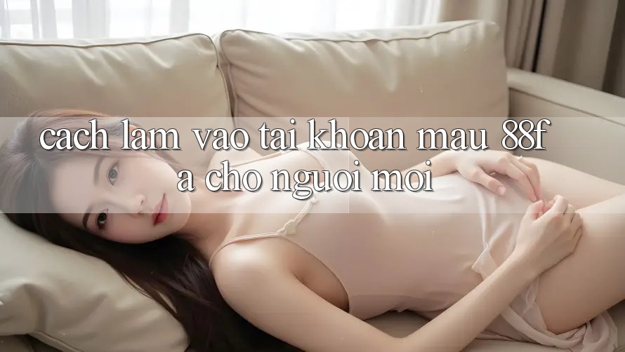 Cách làm Vào tài khoản Mau 88fa Cho Người Mới