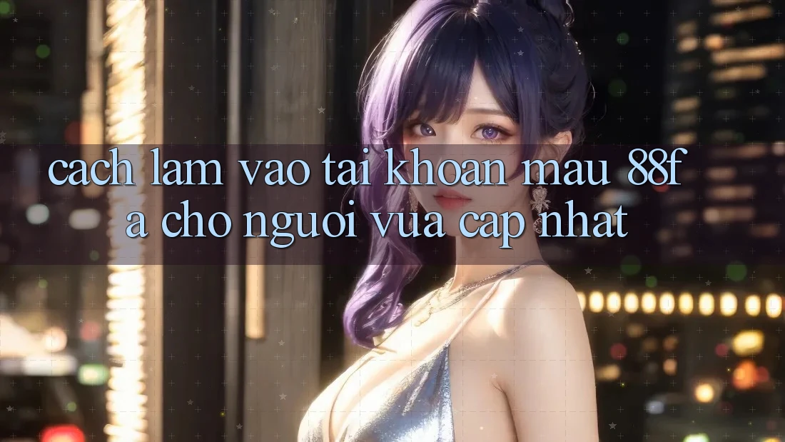 Cách làm Vào tài khoản Mau 88fa Cho Người Vừa cập nhật