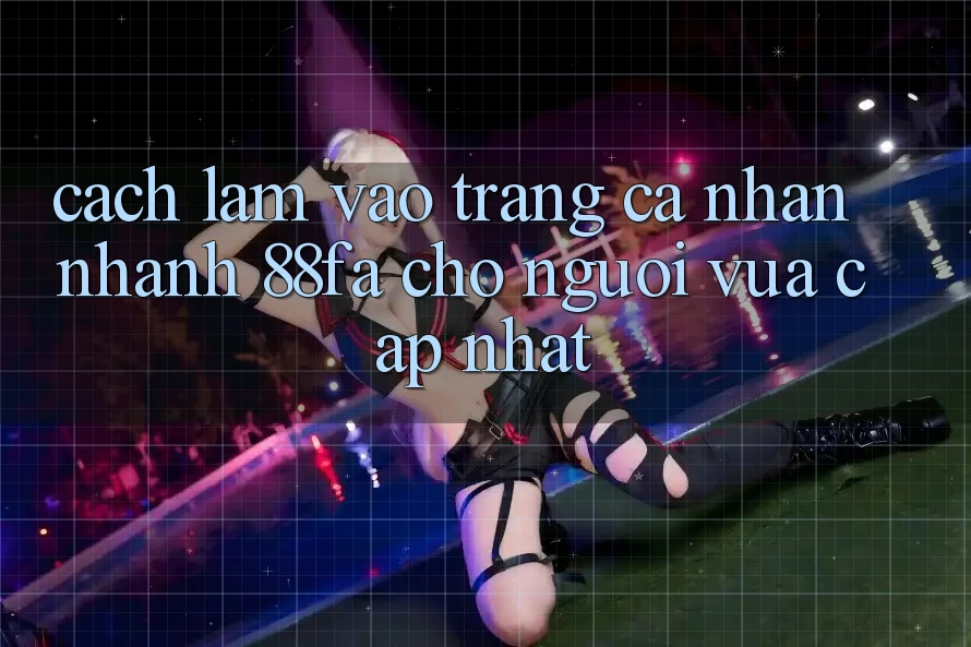 Cách làm Vào trang cá nhân Nhanh 88fa Cho Người Vừa cập nhật