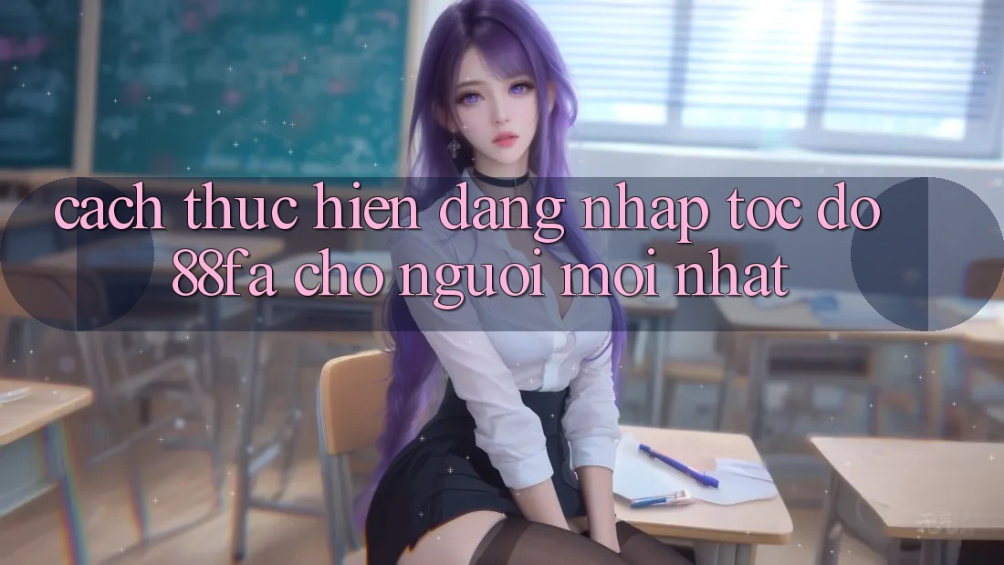 Cách thực hiện Đăng Nhập Tốc độ 88fa Cho Người Mới nhất
