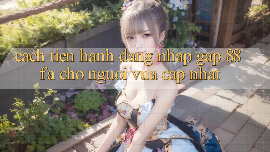 Cách tiến hành Đăng Nhập Gấp 88fa Cho Người Vừa cập nhật