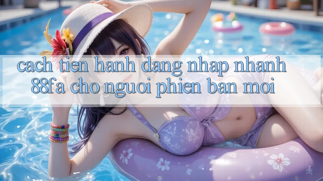 Cách tiến hành Đăng Nhập Nhanh 88fa Cho Người Phiên bản mới