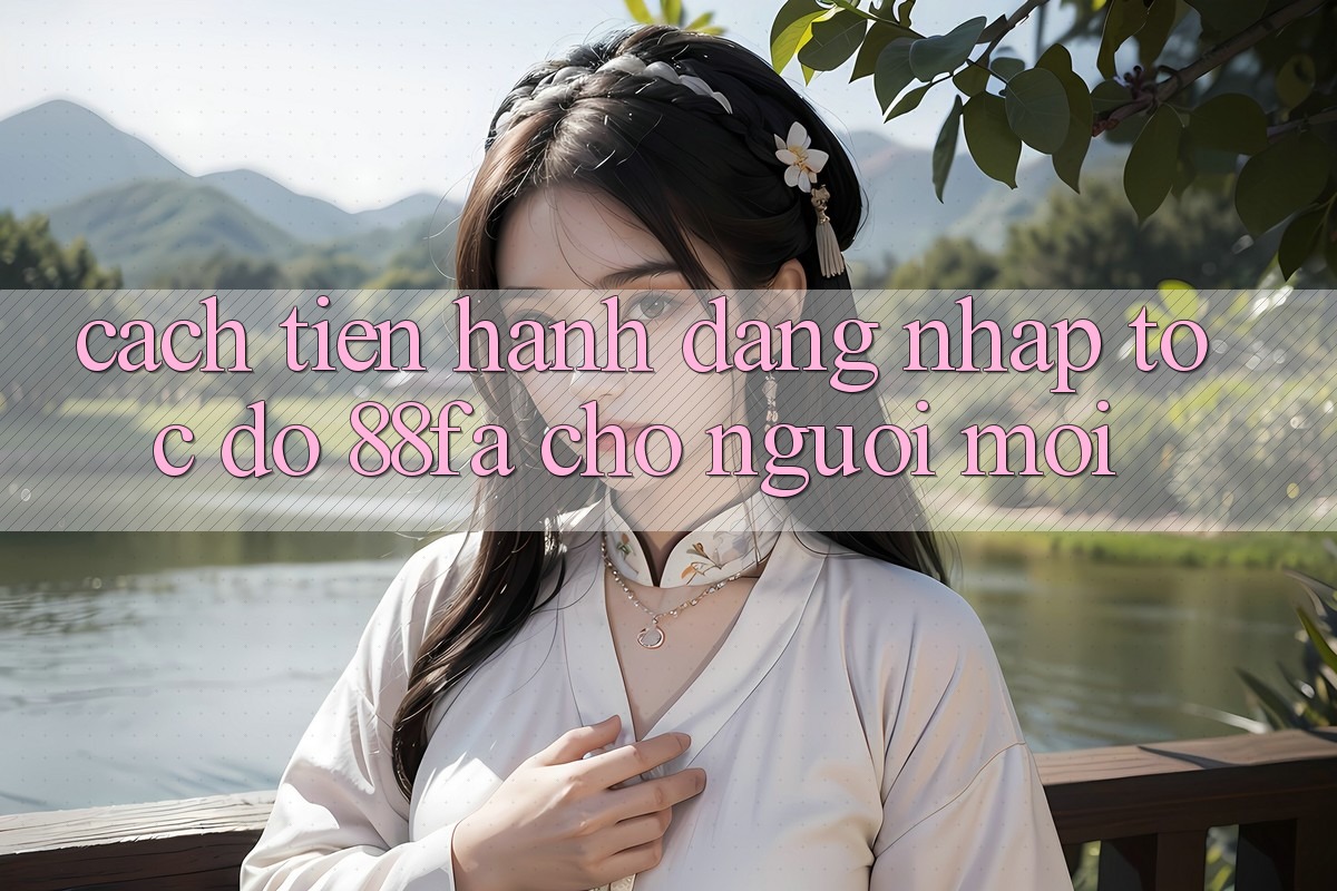 Cách tiến hành Đăng Nhập Tốc độ 88fa Cho Người Mới Cách tiến hành Đăng Nhập Tốc độ 88fa Cho Người Mới
