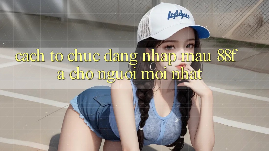 Cách tổ chức Đăng Nhập Mau 88fa Cho Người Mới nhất