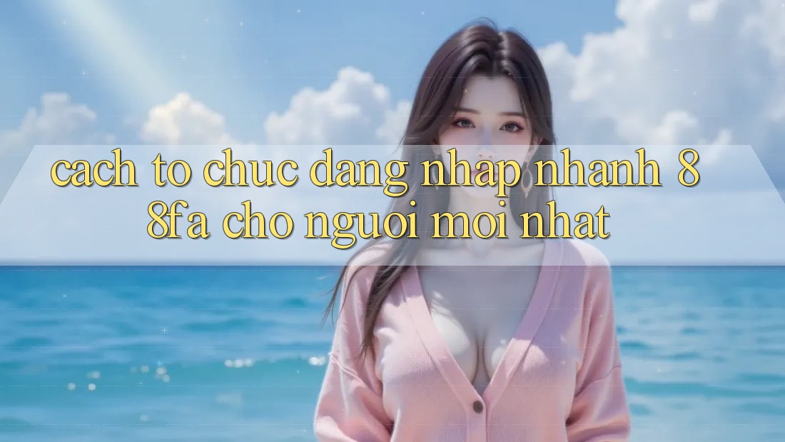 Cách tổ chức Đăng Nhập Nhanh 88fa Cho Người Mới nhất