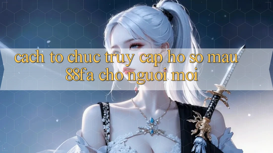 Cách tổ chức Truy cập hồ sơ Mau 88fa Cho Người Mới