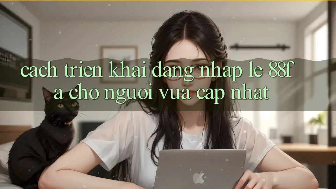Cách triển khai Đăng Nhập Lẹ 88fa Cho Người Vừa cập nhật