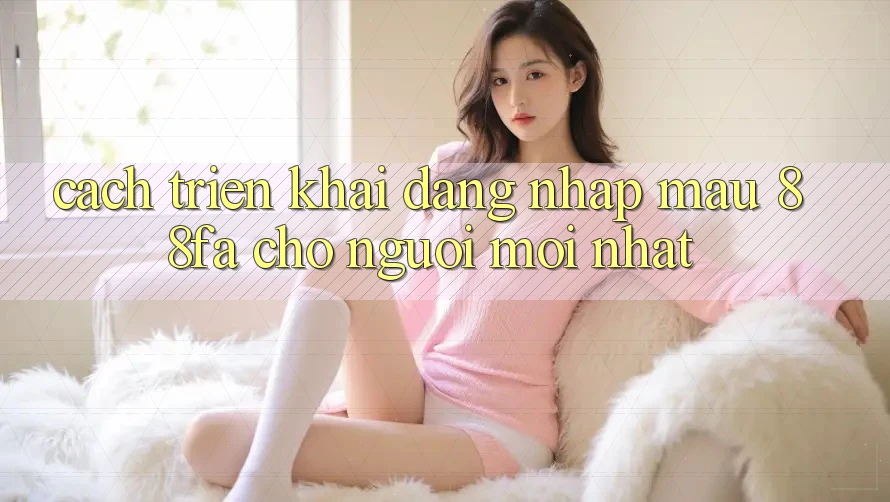 Cách triển khai Đăng Nhập Mau 88fa Cho Người Mới nhất