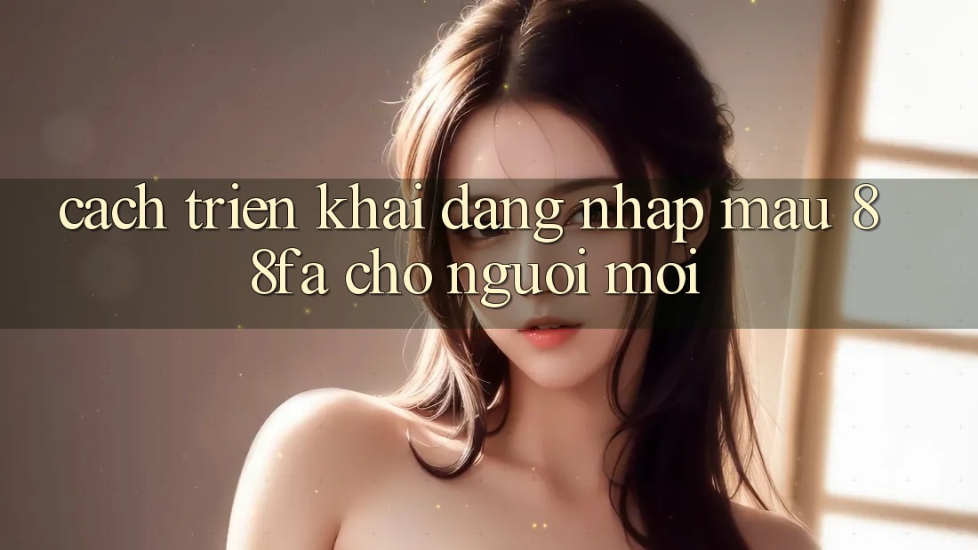 Cách triển khai Đăng Nhập Mau 88fa Cho Người Mới