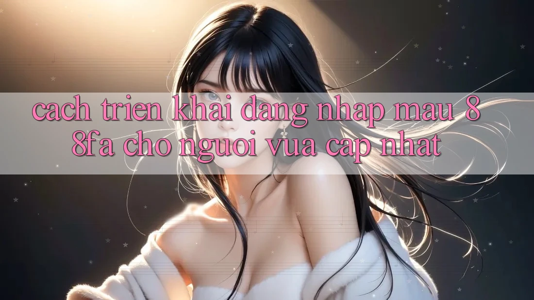 Cách triển khai Đăng Nhập Mau 88fa Cho Người Vừa cập nhật