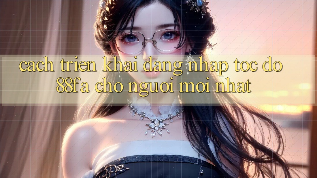Cách triển khai Đăng Nhập Tốc độ 88fa Cho Người Mới nhất