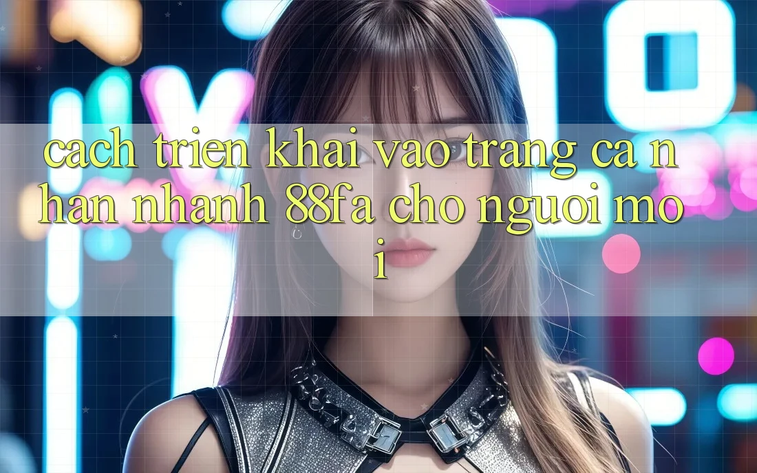 Cách triển khai Vào trang cá nhân Nhanh 88fa Cho Người Mới