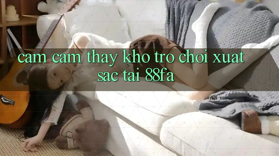 Cảm cảm thấy Kho Trò chơi Xuất sắc Tại 88fa