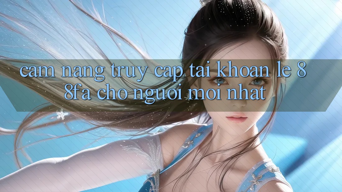 Cẩm nang Truy cập tài khoản Lẹ 88fa Cho Người Mới nhất