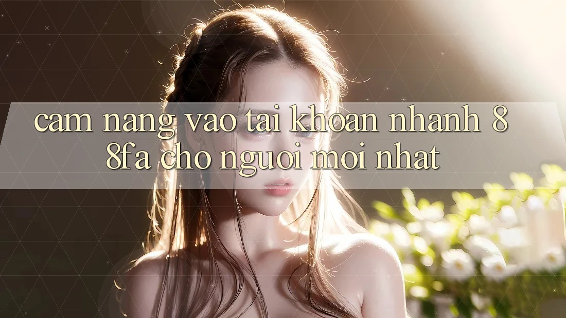 Cẩm nang Vào tài khoản Nhanh 88fa Cho Người Mới nhất