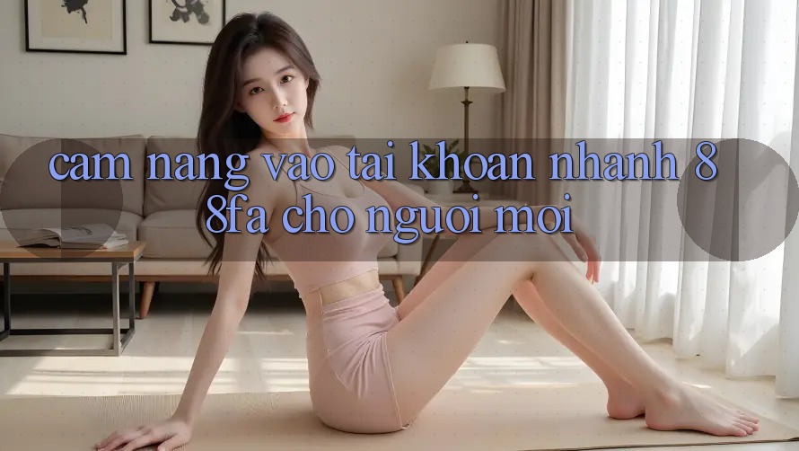 Cẩm nang Vào tài khoản Nhanh 88fa Cho Người Mới