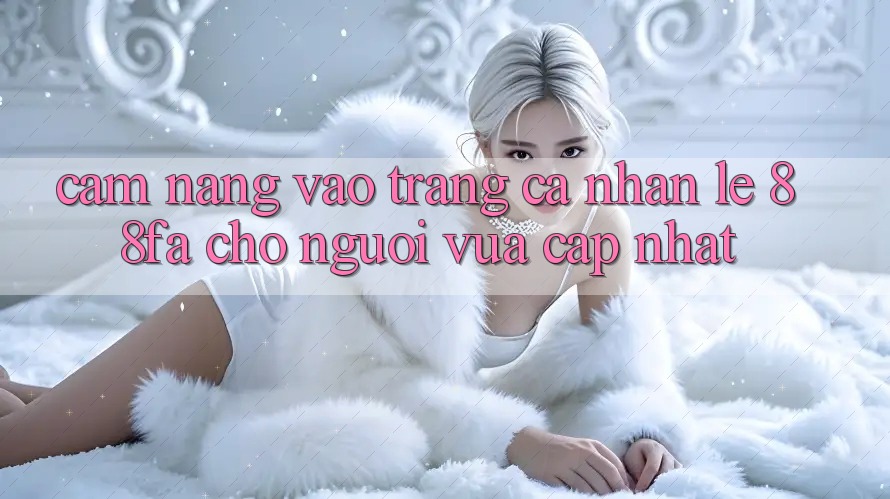Cẩm nang Vào trang cá nhân Lẹ 88fa Cho Người Vừa cập nhật Cẩm nang Vào trang cá nhân Lẹ 88fa Cho Người Vừa cập nhật