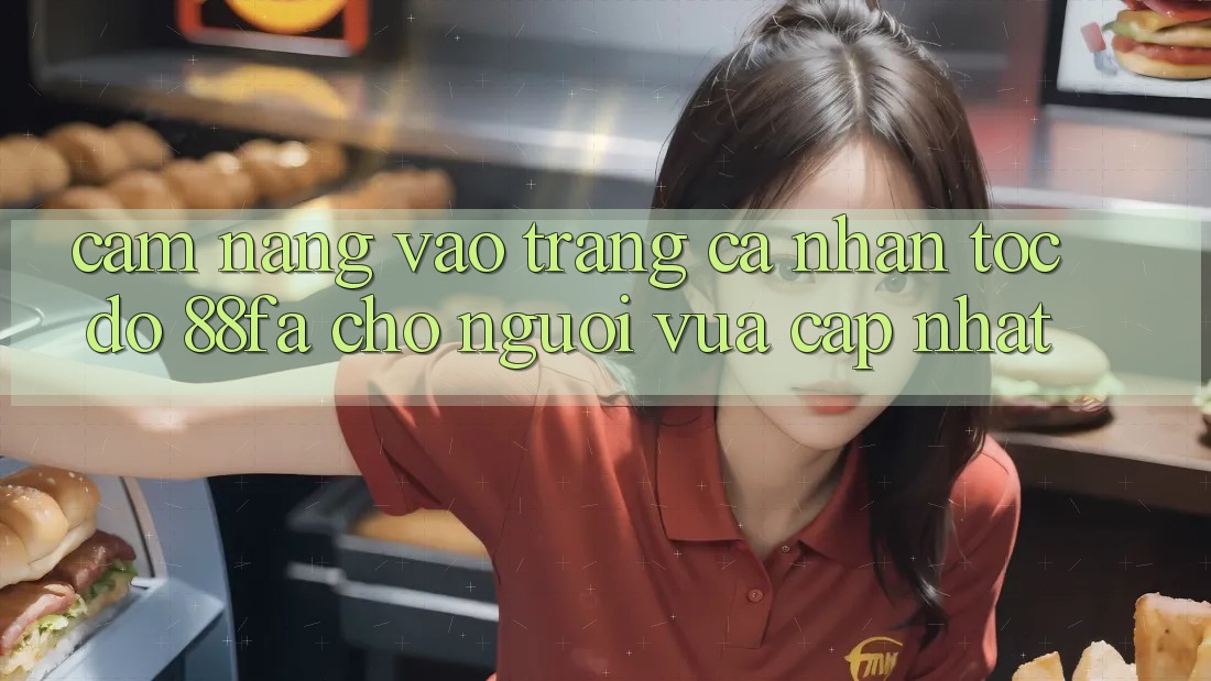 Cẩm nang Vào trang cá nhân Tốc độ 88fa Cho Người Vừa cập nhật