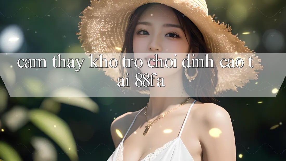 Cảm thấy Kho Trò chơi Đỉnh Cao Tại 88fa