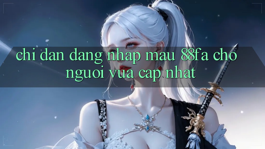 Chỉ dẫn Đăng Nhập Mau 88fa Cho Người Vừa cập nhật