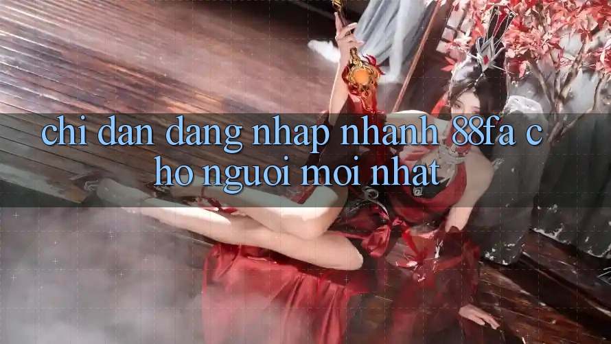 Chỉ dẫn Đăng Nhập Nhanh 88fa Cho Người Mới nhất