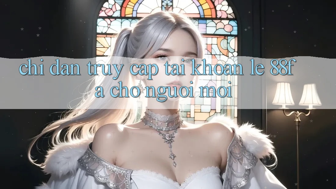 Chỉ dẫn Truy cập tài khoản Lẹ 88fa Cho Người Mới Chỉ dẫn Truy cập tài khoản Lẹ 88fa Cho Người Mới