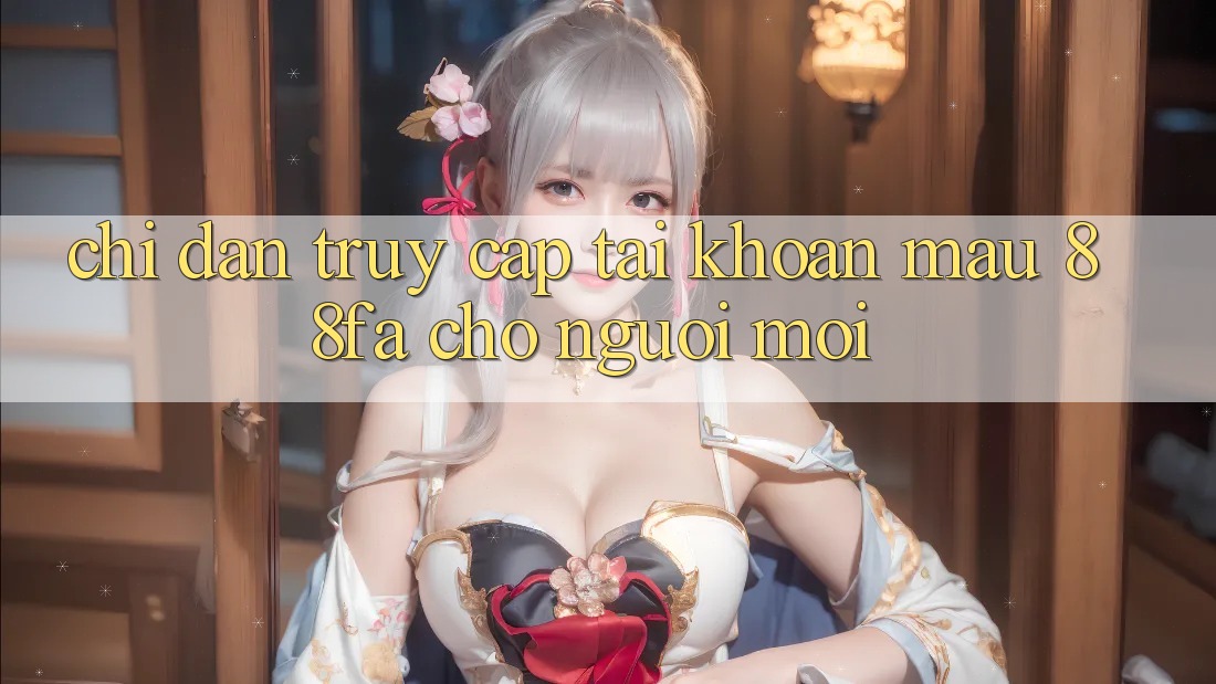 Chỉ dẫn Truy cập tài khoản Mau 88fa Cho Người Mới