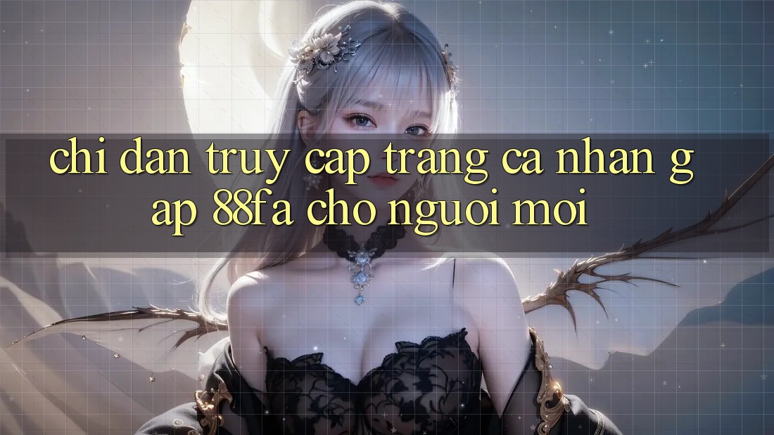 Chỉ dẫn Truy cập trang cá nhân Gấp 88fa Cho Người Mới