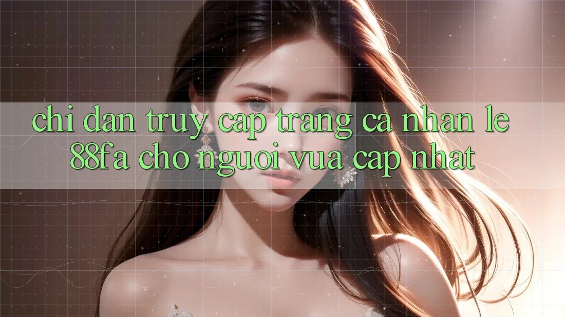 Chỉ dẫn Truy cập trang cá nhân Lẹ 88fa Cho Người Vừa cập nhật