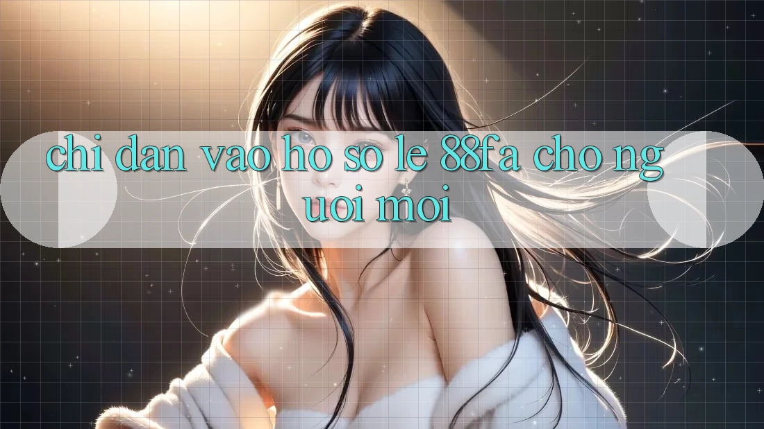 Chỉ dẫn Vào hồ sơ Lẹ 88fa Cho Người Mới