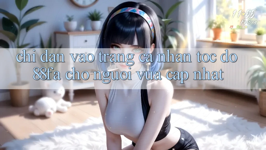 Chỉ dẫn Vào trang cá nhân Tốc độ 88fa Cho Người Vừa cập nhật